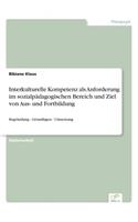 Interkulturelle Kompetenz als Anforderung im sozialpädagogischen Bereich und Ziel von Aus- und Fortbildung