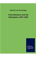 Fürst Bismarck und die Diplomaten 1852-1890