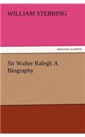 Sir Walter Ralegh A Biography