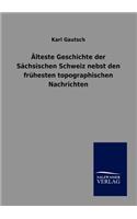 Älteste Geschichte der Sächsischen Schweiz nebst den frühesten topographischen Nachrichten