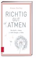 Richtig gut atmen: Die Kraft des Atems fur mehr Energie und Ruhe