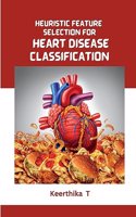 Heuristic Feature Selection for Heart Disease Classification