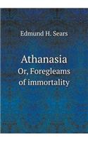 Athanasia Or, Foregleams of Immortality