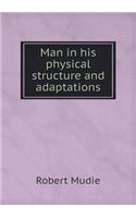 Man in his physical structure and adaptations