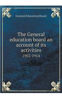 The General Education Board an Account of Its Activities 1902-1914