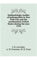 Epidemiologic studies of poliomyelitis in New York City and the northeastern United States during the year 1916