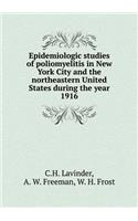 Epidemiologic Studies of Poliomyelitis in New York City and the Northeastern United States During the Year 1916