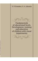 Fundamentals of Educational Levels. Development, Training and Education of Children with Visual Impairments