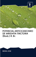 POTENCIAL ANTICICANCISMO DE WRIGHTIA TINCTORIA (Roxb.) R. Br.