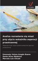 Analiza rozrastania sie miast przy uzyciu wskaznika separacji przestrzennej