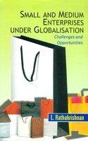 Small and Medium Enterprises Under Globalisation: Challenges and Opportunities