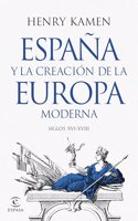 Espana y la creacion de la Europa moderna: Siglos XVI-XVIII