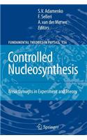 Controlled Nucleosynthesis: Breakthroughs in Experiment and Theory(156 Fundamental Theories of Physics)