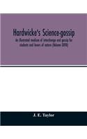 Hardwicke's science-gossip: an illustrated medium of interchange and gossip for students and lovers of nature (Volume XXVII)