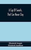 A Cup Of Sweets, That Can Never Cloy