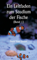 Leitfaden zum Studium der Fische (Band 1)