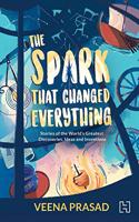 The Spark That Changed Everything: Stories of the World's Greatest Discoveries, Ideas and Inventions