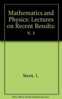 Mathematics + Physics: Lectures on Recent Results (Volume 1)