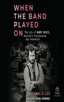 When the Band Played on: The Life of Randy Shilts, America's Trailblazing Gay Journalist