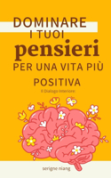 Dialogo Interiore: Dominare i tuoi pensieri per una vita più positiva