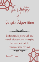 Updates of Google Algorithm: Understanding how AI and search changes are reshaping the internet and its consequences for web traffic.