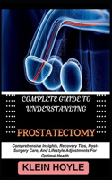 Complete Guide to Understanding Prostatectomy