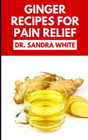 Ginger Recipes for Pain Relief