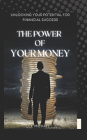 The Power of Your Money: Unlocking Your Potential for Financial Success