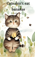 Cats don't eat bananas