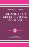 The Ability to Get Everything You Want: series of 2 books