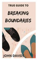 True guide to breaking boundaries