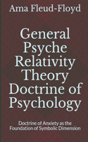 General Psyche Relativity Theory Doctrine of Psychology: Doctrine of Anxiety as the Foundation of Symbolic Dimension(4 General Psyche Relativity Theory Doctrine of Psychology)