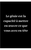 Le génie est la capacité à mettre en oeuvre ce que vous avez en tête