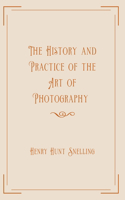 The History and Practice of the Art of Photography: Exclusive Edition