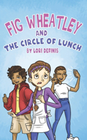 Fig Wheatley and The Circle of Lunch