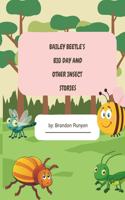 Bailey Beetle's Big Day and other Insect stories