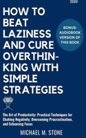 How to Beat Laziness and Cure Overthinking with Simple Strategies