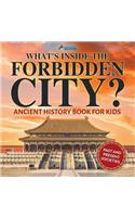 What's Inside the Forbidden City? Ancient History Book for Kids Past and Present Societies