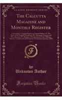 The Calcutta Magazine and Monthly Register, Vol. 1: Containing I. Original Papers on Various Subject; II. the Spirit of the English Periodicals; III. Gleanings-Literary and Miscellaneous; IV. Register