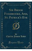 Sir Brook Fossbrooke, And, St. Patrick's Eve, Vol. 2 of 2 (Classic Reprint): (English)