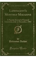 Lippincott's Monthly Magazine, Vol. 72: A Popular Journal of General Literature; July to December, 1903 (Classic Reprint)