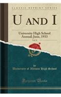 U and I, Vol. 12: University High School Annual; June, 1933 (Classic Reprint): University High School Annual; June, 1933 (Classic Reprint)