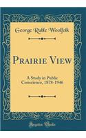 Prairie View: A Study in Public Conscience, 1878-1946 (Classic Reprint)