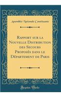 Rapport Sur La Nouvelle Distribution Des Secours Proposï¿½s Dans Le Dï¿½partement de Paris (Classic Reprint)