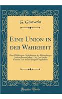 Eine Union in Der Wahrheit: Zum 350jÃ¤hrigen GedÃ¤chtnisse Der Wittenberger Concordie Vom Jahre 1536; Der Kirche Unserer Zeit ALS Ein Spiegel Vorgehalten (Classic Reprint)