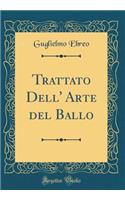 Trattato Dell' Arte del Ballo (Classic Reprint)