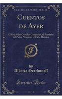 Cuentos de Ayer: El Dï¿½a de Las Grandes Ganancias, El Breviario del Padre Abornoz, El Ciclo Heroico (Classic Reprint)