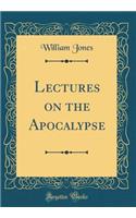 Lectures on the Apocalypse (Classic Reprint)
