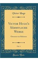 Victor Hugo's Sämmtliche Werke, Vol. 1: Übersetzt von Mehreren (Classic Reprint)