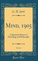 Mind, 1905, Vol. 14: A Quarterly Review of Psychology and Philosophy (Classic Reprint)